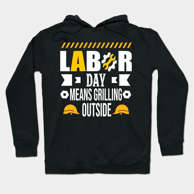 Labor Day Means Grilling Outside Hoodie by luxembourgertreatable